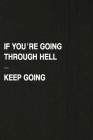 If You're Going Through Hell - Keep Going: Hiking Log Book, Complete Notebook Record of Your Hikes. Ideal for Walkers, Hikers and Those Who Love Hikin By Miss Quotes Cover Image