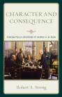 Character and Consequence: Foreign Policy Decisions of George H. W. Bush By Robert a. Strong Cover Image