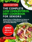 The Complete Low Cholesterol Diet Cookbook for Seniors 2024: Delicious Easy-to-Follow Recipes for Seniors to Reduce Cholesterol and Enhance Well-being By Bailey Cooper Cover Image