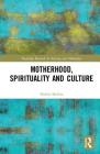 Motherhood, Spirituality and Culture (Routledge Research in Nursing and Midwifery) By Noelia Molina Cover Image
