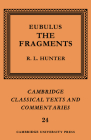 Eubulus: The Fragments (Cambridge Classical Texts and Commentaries #24) By Eubulus, R. L. Hunter (Editor) Cover Image