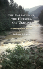 The Carpathians, the Hutsuls, and Ukraine: An Environmental History By Anthony J. Amato Cover Image