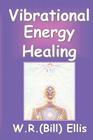 Vibrational Energy Healing By William R. Ellis, John M. Living (Editor) Cover Image