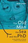 The Old Man, the Sea and the PhD: Seven Parables of Doing a PhD in Life Sciences By Martin Lukacisin Cover Image