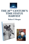 The 20th Century's Time Statue Harvest By Robert F. Morgan Cover Image