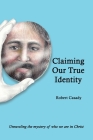 Claiming Our True Identity: Unraveling the Mystery of Who We Are in Christ Cover Image