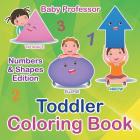 Toddler Coloring Book Numbers & Shapes Edition By Baby Professor Cover Image