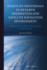 Rights of Individuals in an Earth Observation and Satellite Navigation Environment: The Good, the Bad and the Ugly of New Space (Studies in Space Law #22) By Arianna Vettorel Cover Image