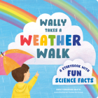 Wally Takes a Weather Walk: A Storybook with Fun Science Facts By Bree Sunshine Smith, Floss Pottage (Illustrator) Cover Image