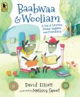 Baabwaa and Wooliam: A Tale of Literacy, Dental Hygiene, and Friendship By David Elliott, Melissa Sweet (Illustrator) Cover Image