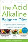 The Acid Alkaline Balance Diet, Second Edition: An Innovative Program That Detoxifies Your Body's Acidic Waste to Prevent Disease and Restore Overall By Felicia Kliment Cover Image