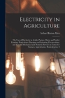 Electricity in Agriculture; the Uses of Electricity in Arable, Pasture, Dairy, and Poultry Farming; Horticulture; Pumping and Irrigation; Electrocultu By Arthur Hinton Allen Cover Image