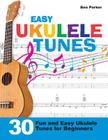 Easy Ukulele Tunes: 30 Fun and Easy Ukulele Tunes for Beginners Cover Image