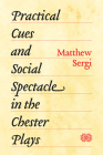 Practical Cues and Social Spectacle in the Chester Plays By Matthew Sergi Cover Image