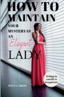 How to Maintain Your Mystery as an Elegant Lady: 13 things in your life to keep private By Stacy J. Adkins Cover Image