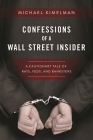 Confessions of a Wall Street Insider: A Cautionary Tale of Rats, Feds, and Banksters By Michael Kimelman Cover Image