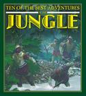 Ten of the Best Adventures in the Jungle (Ten of the Best: Stories of Exploration and Adventure) Cover Image