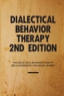 Dialectical Behavior Therapy 2nd Edition- The Dialectical Behavior Therapy Skills Workbook For Anger, Anxiety: Anxiety And Depression By Renay Corgan Cover Image
