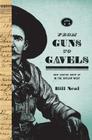 From Guns to Gavels: How Justice Grew Up in the Outlaw West By Bill Neal Cover Image