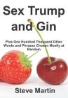 Sex Trump and Gin: Plus One Hundred Thousand Other Words and Phrases Chosen Mostly at Random Cover Image