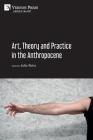 Art, Theory and Practice in the Anthropocene [Paperback, B&W] Cover Image