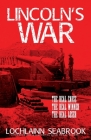 Lincoln's War: The Real Cause, the Real Winner, the Real Loser By Lochlainn Seabrook Cover Image