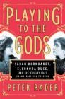 Playing to the Gods: Sarah Bernhardt, Eleonora Duse, and the Rivalry That Changed Acting Forever Cover Image