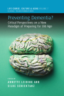 Preventing Dementia?: Critical Perspectives on a New Paradigm of Preparing for Old Age (Life Course #7) By Annette Leibing (Editor), Silke Schicktanz (Editor) Cover Image