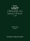 2 Episoden aus Lenau's Faust, S.110: Study score By Franz Liszt, Berthold Kellermann (Editor), Soren Afshar (Introduction by) Cover Image