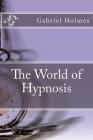 The World of Hypnosis By Gabriel J. Holmes Cover Image