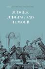 Judges, Judging and Humour By Jessica Milner Davis (Editor), Sharyn Roach Anleu (Editor) Cover Image