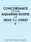 Concordance of the Aquarian Gospel of Jesus the Christ By Rev Ellen Wallace Douglas Cover Image
