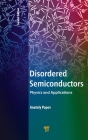 Disordered Semiconductors Second Edition: Physics and Applications By Anatoly Popov (Editor) Cover Image