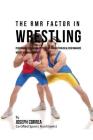 The RMR Factor in Wrestling: Performing At Your Highest Level by Finding Your Ideal Performance Weight and Maintaining It Cover Image