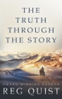 The Truth Through The Story: A Contemporary Christian Western By Reg Quist Cover Image