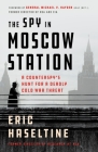 The Spy in Moscow Station: A Counterspy's Hunt for a Deadly Cold War Threat Cover Image