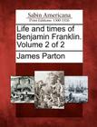 Life and Times of Benjamin Franklin. Volume 2 of 2 By James Parton Cover Image