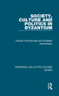Society, Culture and Politics in Byzantium (Variorum Collected Studies) By Nicolas Oikonomides, Elizabeth Zachariadou Cover Image