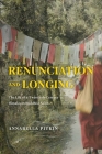 Renunciation and Longing: The Life of a Twentieth-Century Himalayan Buddhist Saint (Buddhism and Modernity) Cover Image