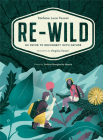 Re-Wild: 50 Paths to Reconnect with Nature (Wild Harvesting, Hiking, Adventure, and Specialty Travel) By Stefano Luca Tosoni, Valeria Margherita Mosca (Foreword by) Cover Image