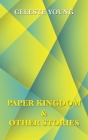 Paper Kingdom and Other Stories By Celeste Young Cover Image