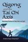 Qigong and the Tai Chi Axis: Nourishing Practices for Body, Mind, and Spirit By Mimi Kuo-Deemer Cover Image