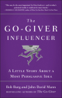 The Go-Giver Influencer: A Little Story About a Most Persuasive Idea (Go-Giver, Book 3) By Bob Burg, John David Mann Cover Image