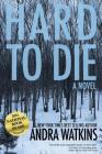 Hard to Die (To Live Forever #2) By Andra Watkins Cover Image