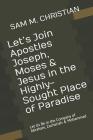 Let's Join Apostles Joseph, Moses & Jesus in the Highly-Sought Place of Paradise: Let Us Be in the Company of Abraham, Zachariah & Mohammad By Sam M. Christian Cover Image