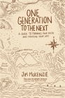 One Generation to the Next: A Guide to Forming Your Faith and Finding Your Way By Jim McKenzie, Nathan Whitaker (Foreword by) Cover Image