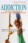 Addiction: Discover the Foolproof Method to Shatter Any Addiction - Depression, Recovery, Substance Abuse, and Self Esteem Self H By Angel Greene Cover Image