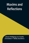 Maxims and Reflections By Johann Wolfgang Von Goethe, T. Bailey Saunders (Translator) Cover Image