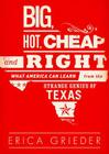 Big, Hot, Cheap, and Right: What America Can Learn from the Strange Genius of Texas By Erica Grieder, Bernadette Dunne (Read by) Cover Image