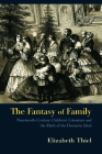 The Fantasy of Family: Nineteenth-Century Children's Literature and the Myth of the Domestic Ideal (Children's Literature and Culture) By Elizabeth Thiel Cover Image